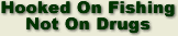 Hooked on Fishing - Not on Drugs