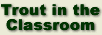 Trout in the Classroom