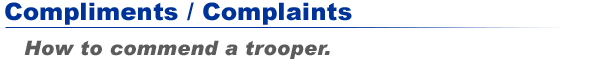 Compliments / Complaints - How to commend a trooper.