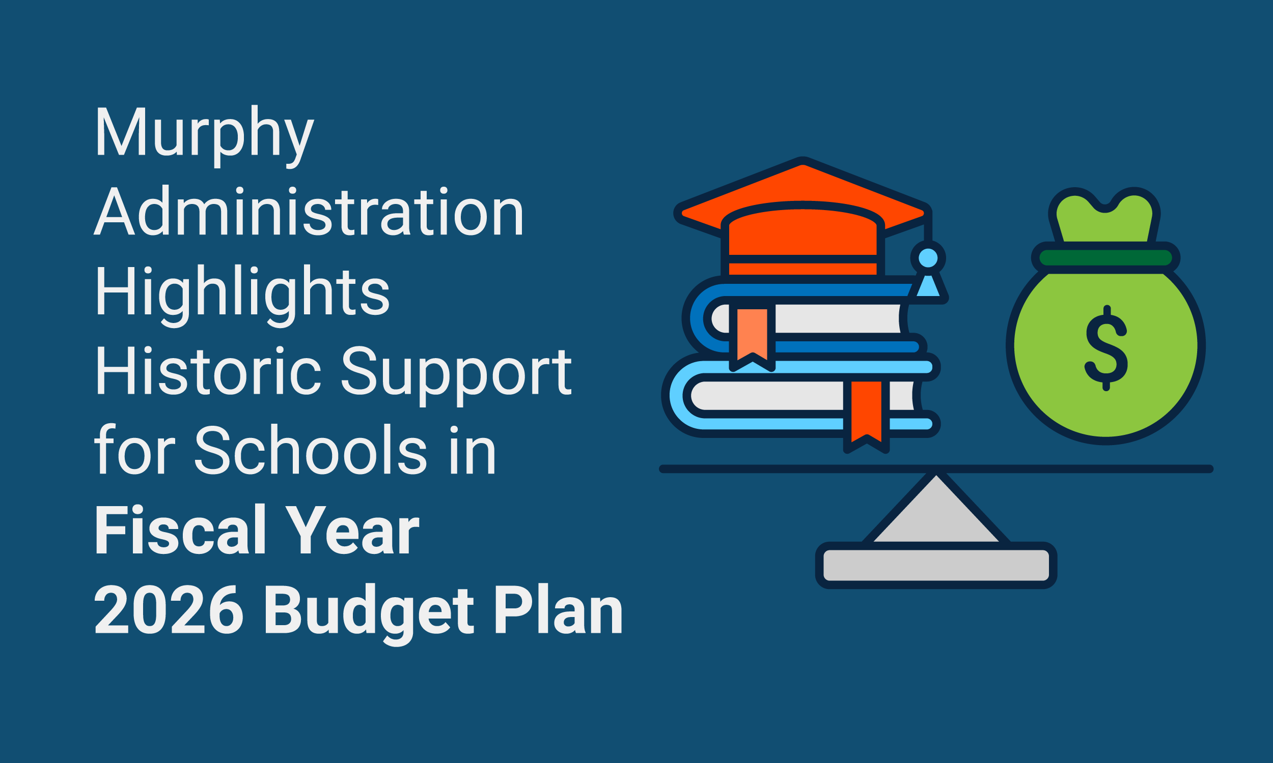 Murphy Administration highlights historic support for School in Fiscal Year 2026 budget plan.