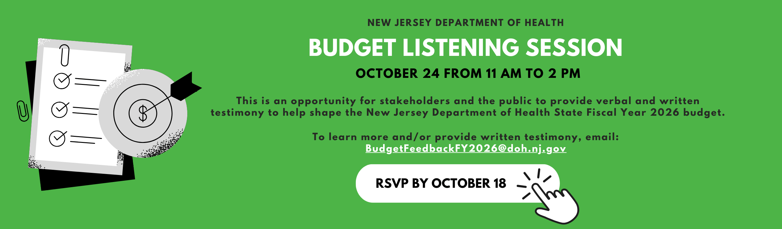 New Jersey Department of Health FY2026 Budget Listening Session. This is an opportunity for stakeholders and the public to provide verbal and written testimony to help shape our State Fiscal 2026 budget. RSVP now.