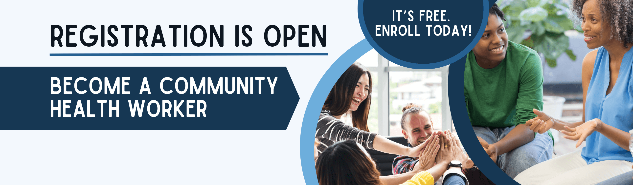 Become a Community Health Worker. Enroll in the Community Health Worker Institute . It's free!
