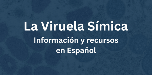 Información y recursos en Español acerca de La Viruela Símica