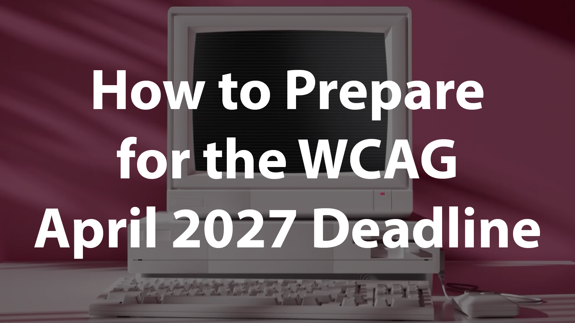 Watch YouTube Video How to prepare for WCAG April 2027 Deadline