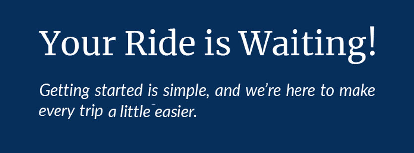 Your Ride is waiting - get started