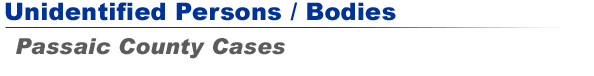 Unidentified Persons / Bodies - Passaic County Cases