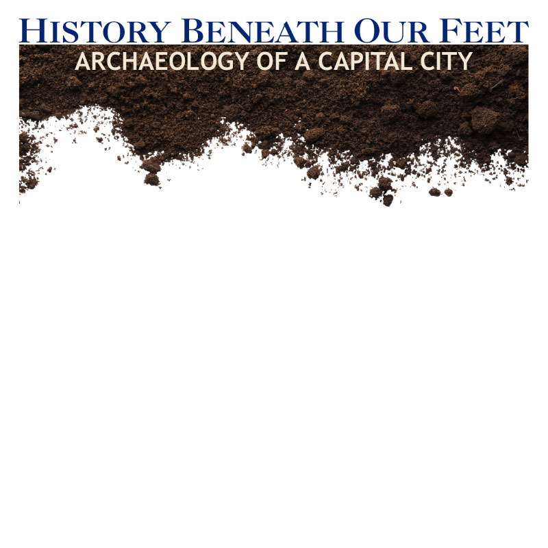 History Beneath Our Feet: Archaeology of a Capital City